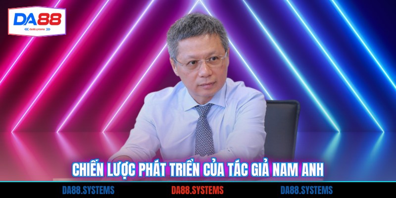 Tác Giả Nam Anh 4 Chiến lược phát triển của tác giả Nam Anh
