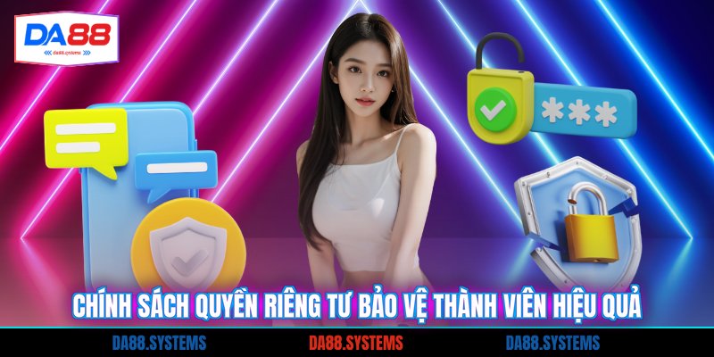 Chính sách quyền riêng tư bảo vệ thành viên hiệu quả