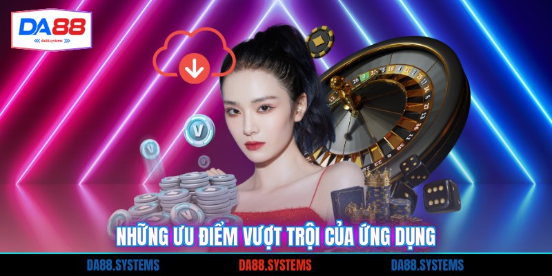 Những ưu điểm vượt trội của ứng dụng