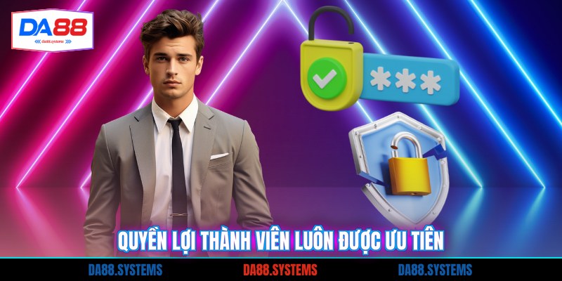 Quyền lợi thành viên luôn được ưu tiên